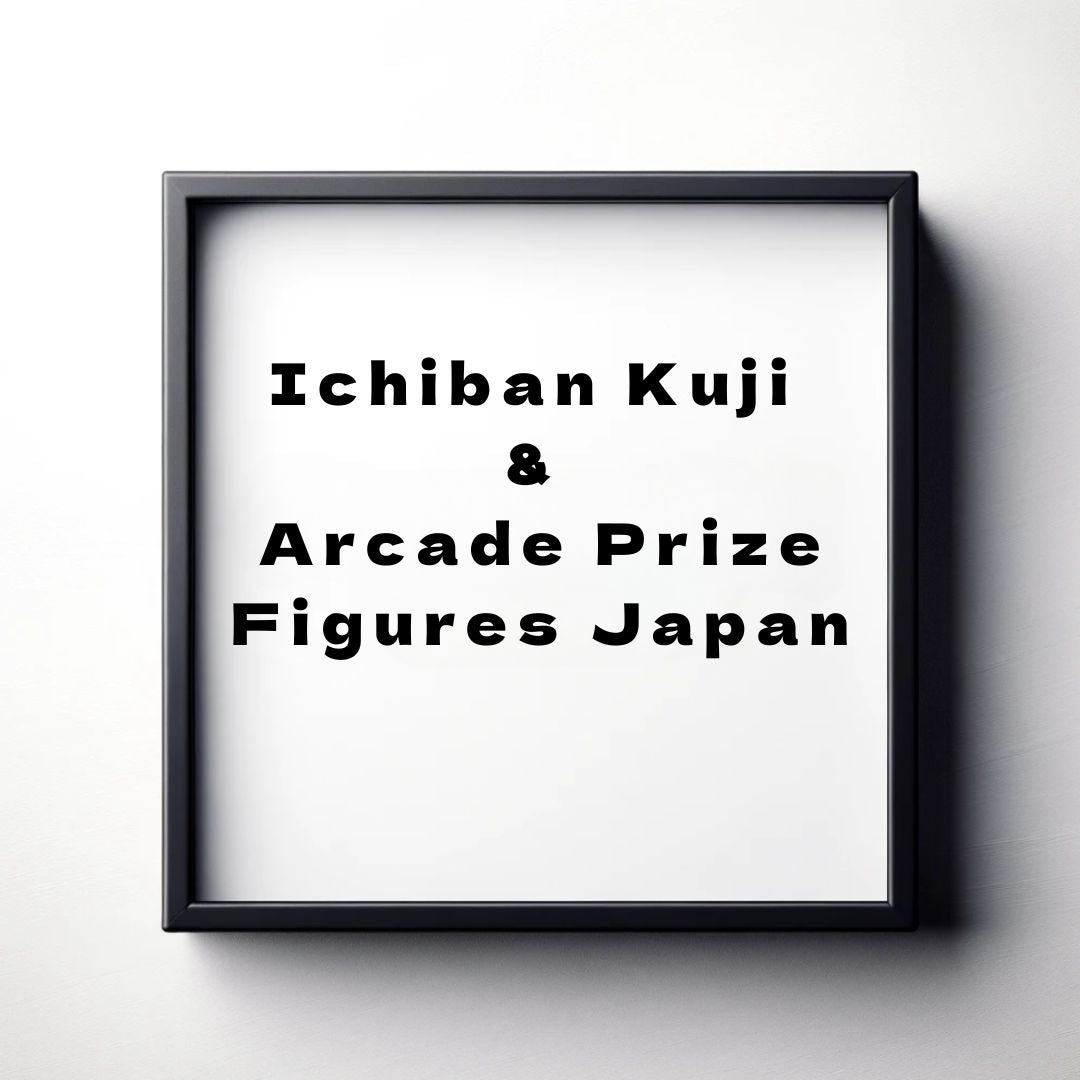 Ichiban Kuji & Arcade Prize Figures